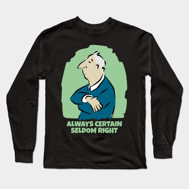 Always Certain Seldom Right Man Long Sleeve T-Shirt by Sue Cervenka